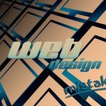 4 Web Design Mistakes You Should Avoid Making