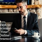 6 Ways To Increase Your Online Presence