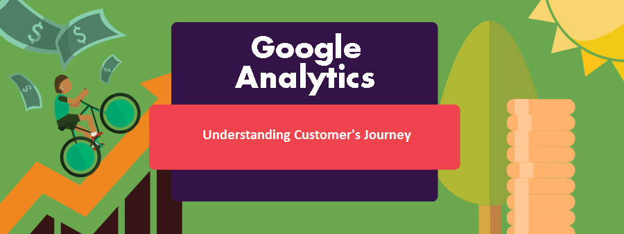 Understanding The Journey Of Conversion Using Google Analytics
