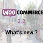 All You Need To Know About The Features Of WooCommerce 3.2
