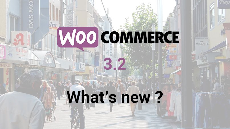 All You Need To Know About The Features Of WooCommerce 3.2