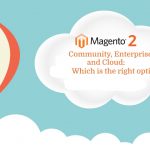 Magento 2 Community, Enterprise, and Cloud: Which is the right option?